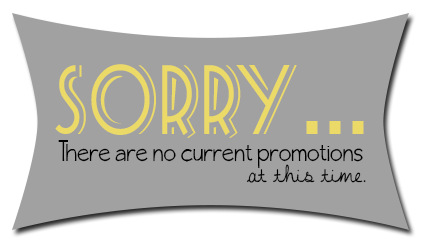 Sorry, there are currently no promotions or coupon specials at this time. Check back later!